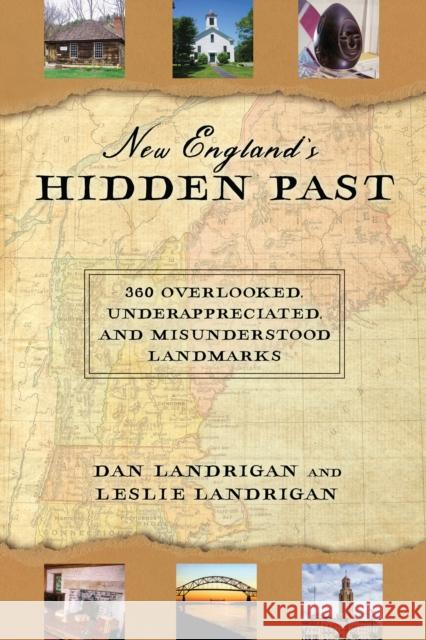 New England's Hidden Past: 360 Overlooked, Underappreciated and Misunderstood Landmarks Dan Landrigan Leslie Landrigan 9781608939862 Down East Books - książka