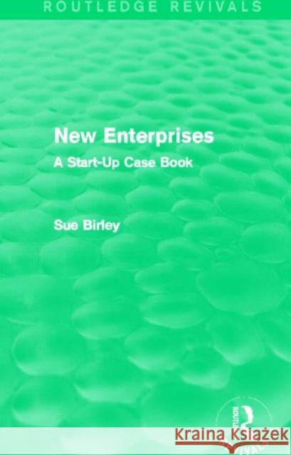 New Enterprises (Routledge Revivals): A Start-Up Case Book Birley, Sue 9780415702799 Taylor & Francis Ltd - książka