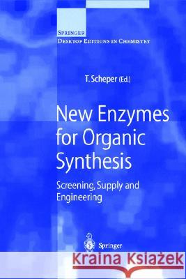 New Enzymes for Organic Synthesis: Screening, Supply and Engineering Scheper, Thomas 9783540655497 Springer - książka
