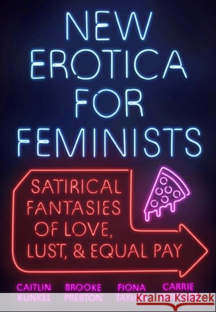 New Erotica for Feminists: Satirical Fantasies of Love, Lust, and Equal Pay Kunkel, Caitlin 9780525540403 Plume Books - książka