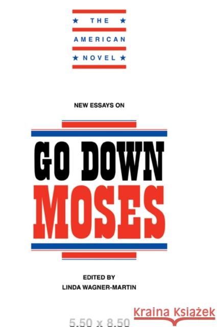 New Essays on Go Down, Moses Linda Wagner-Martin Linda W. Martin Linda Wagner-Martin 9780521456098 Cambridge University Press - książka