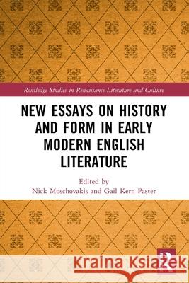 New Essays on History and Form in Early Modern English Literature Nick Moschovakis Gail Kern Paster 9781032437040 Routledge - książka