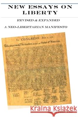 New Essays on Liberty: Revised & Expanded A neo-libertarian Manifesto Martin Dak 9781508913160 Createspace Independent Publishing Platform - książka