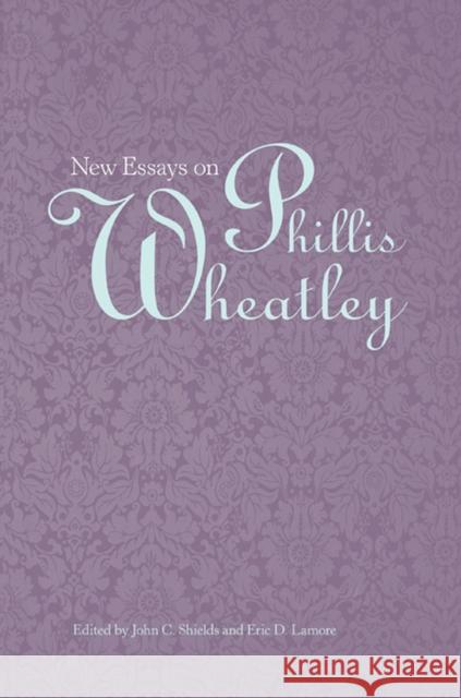 New Essays on Phillis Wheatley John C. Shields Eric D. LaMore 9781572337268 University of Tennessee Press - książka