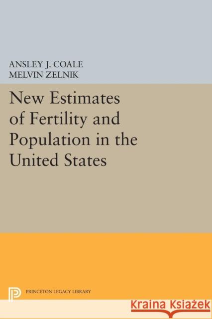 New Estimates of Fertility and Population in the United States Coale, Ansley Johnson; Zelnik, Melvin 9780691625225 John Wiley & Sons - książka