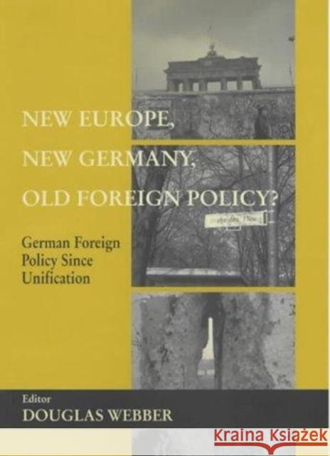 New Europe, New Germany, Old Foreign Policy?: German Foreign Policy Since Unification Douglas Webber 9780714651729 Routledge - książka