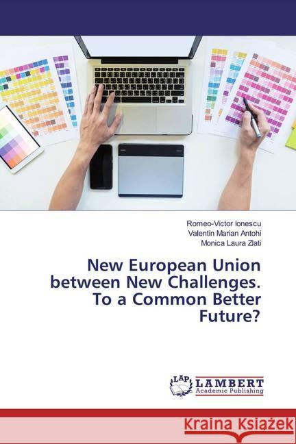 New European Union between New Challenges. To a Common Better Future? Ionescu, Romeo-Victor; Antohi, Valentin Marian; Zlati, Monica Laura 9786200008961 LAP Lambert Academic Publishing - książka