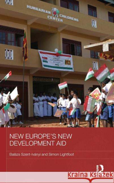 New Europe's New Development Aid Simon Lightfoot Balazs Szent-Ivanyi 9780415870344 Routledge - książka