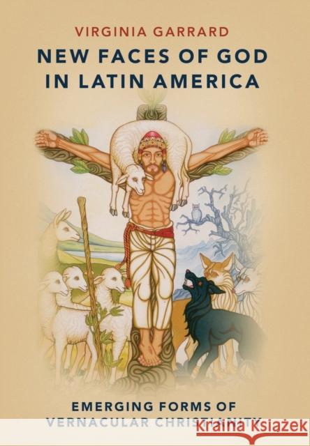 New Faces of God in Latin America: Emerging Forms of Vernacular Christianity Garrard, Virginia 9780197529270 Oxford University Press, USA - książka