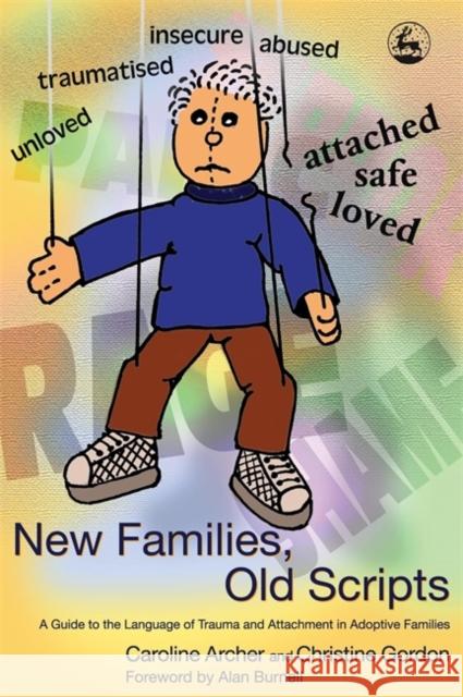 New Families, Old Scripts : A Guide to the Language of Trauma and Attachment in Adoptive Families Caroline Archer 9781843102588  - książka