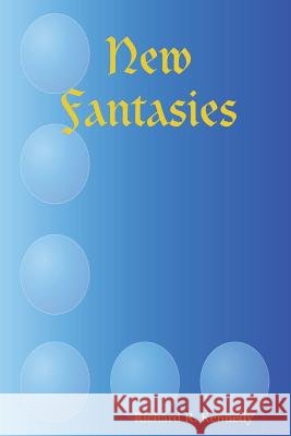 New Fantasies Richard R. Kennedy 9780615158099 Richard R. Kennedy - książka