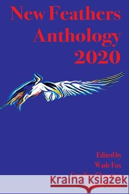 New Feathers Anthology 2020 Wade Fox John O'Leary Caroline Chapman 9780578827018 Wade Fox - książka