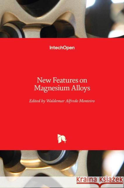 New Features on Magnesium Alloys Waldemar Alfredo Monteiro 9789535106685 Intechopen - książka