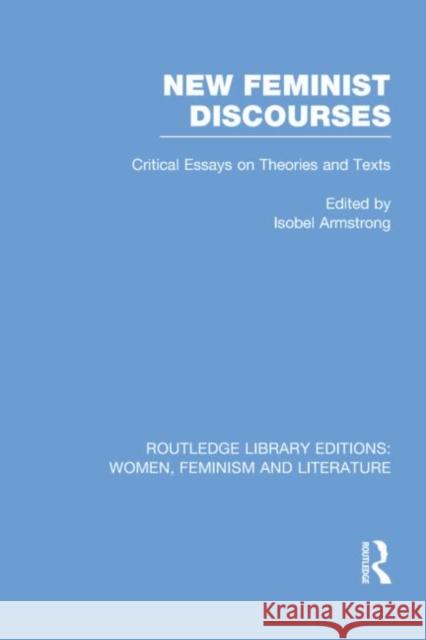 New Feminist Discourses: Critical Essays on Theories and Texts Armstrong, Isobel 9780415752275 Routledge - książka