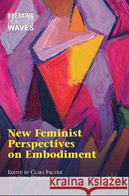 New Feminist Perspectives on Embodiment Clara Fischer Luna Dolezal 9783319723525 Palgrave MacMillan - książka