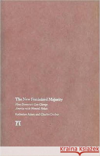 New Feminized Majority: How Democrats Can Change America with Women's Values Charles Derber Katherine Adam 9781594515675 Paradigm Publishers - książka