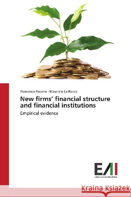 New firms' financial structure and financial institutions : Empirical evidence Fasano, Francesco; La Rocca, Maurizio 9783330777774 Edizioni Accademiche Italiane - książka