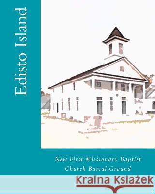 New First Missionary Baptist Church Burial Ground: Edisto Island Dr Ade Ajani Ofunniyin Joanna K. Gilmore Grant Mishoe 9781718857100 Createspace Independent Publishing Platform - książka