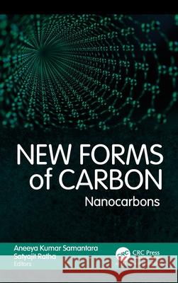 New Forms of Carbon: Nanocarbons Aneeya Kumar Samantara Satyajit Ratha 9781774912799 Apple Academic Press - książka