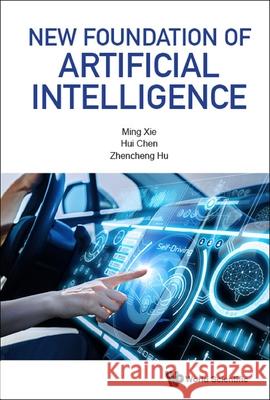 New Foundation Of Artificial Intelligence Hui Chen, Ming Xie, Zhen-cheng Hu 9789814271639 World Scientific (RJ) - książka