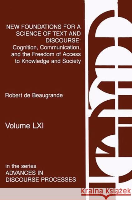 New Foundations for a Science of Text and Discourse: Cognition, Communication, and the Freedom of Access to Knowledge and Society De Beaugrande, Robert 9781567502787 Ablex Publishing Corporation - książka