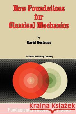 New Foundations for Classical Mechanics David Hestenes D. Hestenes 9789027725264 Kluwer Academic Publishers - książka