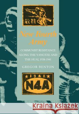 New Fourth Army: Communist Resistance Along the Yangtze and the Huai, 1938-1941 Gregor Benton 9780520219922 University of California Press - książka