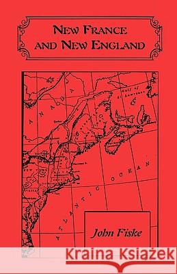 New France and New England John Fiske 9780788406508 Heritage Books - książka