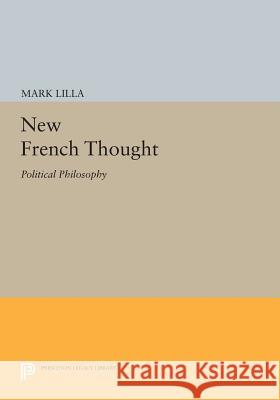 New French Thought: Political Philosophy Lilla, Mark 9780691605678 John Wiley & Sons - książka