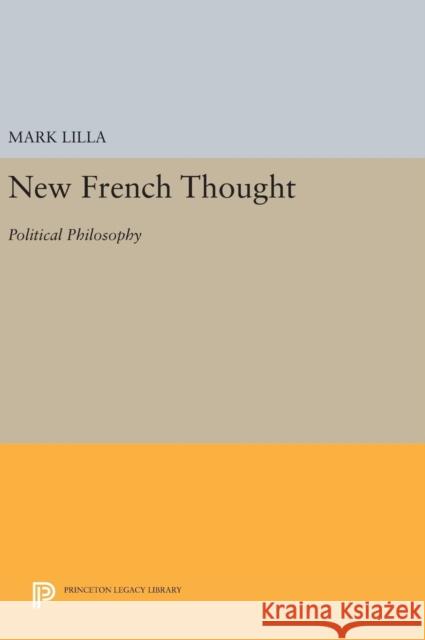 New French Thought: Political Philosophy Mark Lilla 9780691634609 Princeton University Press - książka
