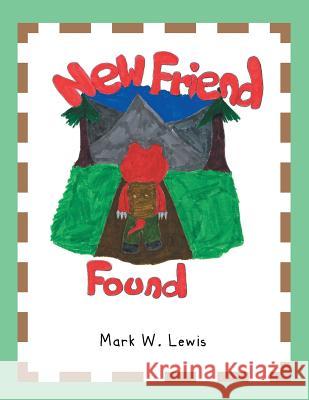 New Friend Found Mark W. Lewis 9781483633473 Xlibris Corporation - książka