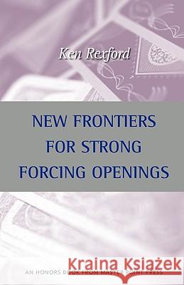 New Frontiers for Strong Forcing Openings Kenneth Rexford 9781554947522 Master Point Press - książka