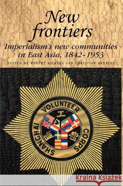 New Frontiers: Imperialism's New Communities in East Asia, 1842-1953 Bickers, Robert 9780719089329 Manchester University Press - książka