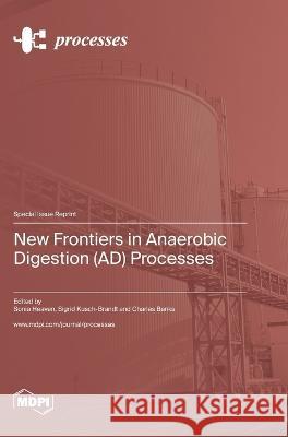 New Frontiers in Anaerobic Digestion (AD) Processes Sonia Heaven Sigrid Kusch-Brandt Charles Banks 9783036579993 Mdpi AG - książka