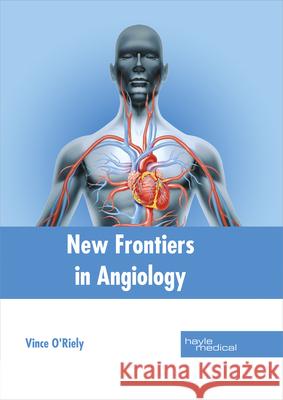 New Frontiers in Angiology Vince O'Riely 9781632414434 Hayle Medical - książka