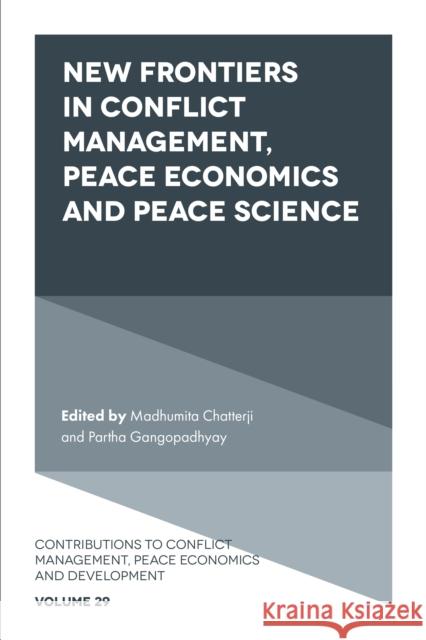 New Frontiers in Conflict Management, Peace Economics and Peace Science Madhumita Chatterji (ABBS, India), Partha Gangopadhyay (Western Sydney University, Australia) 9781839824272 Emerald Publishing Limited - książka