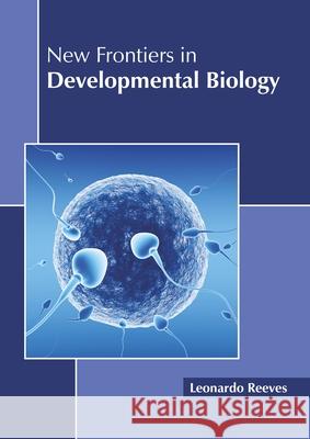New Frontiers in Developmental Biology Leonardo Reeves 9781641165600 Callisto Reference - książka