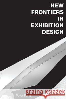 New Frontiers in Exhibition Design Peter Feng 9781494800963 Createspace - książka
