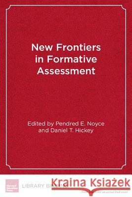 New Frontiers in Formative Assessment Pendred Noyce Daniel T. Hickey  9781612501185 Harvard Educational Publishing Group - książka