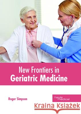 New Frontiers in Geriatric Medicine Roger Simpson 9781632415066 Hayle Medical - książka