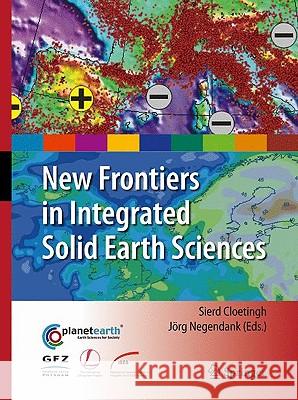 New Frontiers in Integrated Solid Earth Sciences S.A.P.L. Cloetingh, Jorg Negendank 9789048127368 Springer - książka