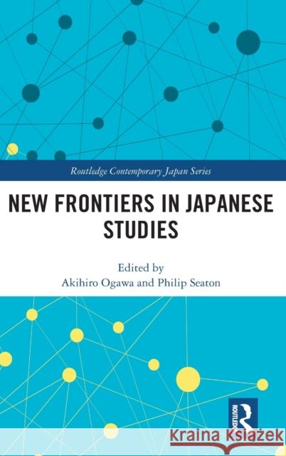 New Frontiers in Japanese Studies Akihiro Ogawa Philip Seaton 9780367406806 Routledge - książka