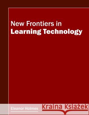 New Frontiers in Learning Technology Eleanor Holmes 9781682850978 Willford Press - książka