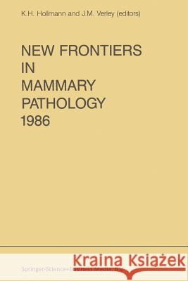 New Frontiers in Mammary Pathology 1986 K.H. Hollmann, R. Verley 9789401079808 Springer - książka