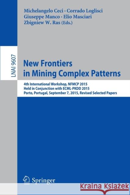 New Frontiers in Mining Complex Patterns: 4th International Workshop, Nfmcp 2015, Held in Conjunction with Ecml-Pkdd 2015, Porto, Portugal, September Ceci, Michelangelo 9783319393148 Springer - książka