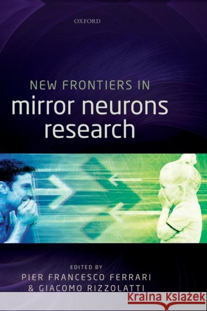 New Frontiers in Mirror Neurons Research Pier Francesco Ferrari Giacomo Rizzolatti  9780199686155 Oxford University Press - książka