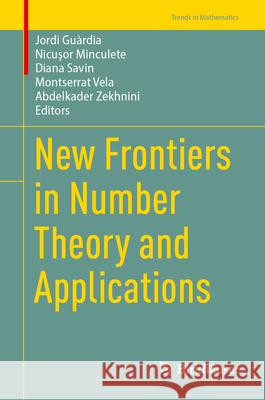 New Frontiers in Number Theory and Applications Jordi Gu?rdia Nicuşor Minculete Diana Savin 9783031519581 Birkhauser - książka
