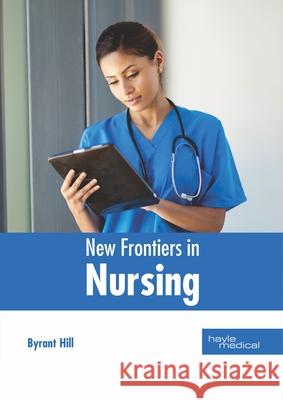New Frontiers in Nursing Byrant Hill 9781632415417 Hayle Medical - książka