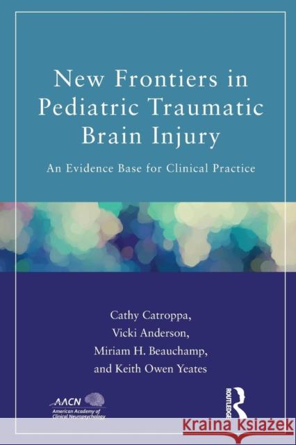 New Frontiers in Pediatric Traumatic Brain Injury: An Evidence Base for Clinical Practice Cathy Catroppa Vicki Anderson Miriam Beauchamp 9781848726550 Psychology Press - książka