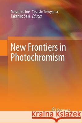 New Frontiers in Photochromism Masahiro Irie Yasushi Yokoyama Takahiro Seki 9784431547181 Springer - książka